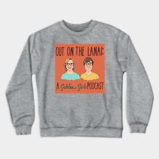 Out on the Lanai: A Golden Girls Podcast Crewneck Sweatshirt